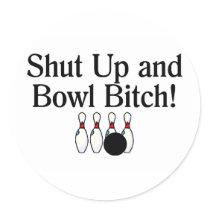 Shut Up and Bowl Bitch 2 Round Sticker