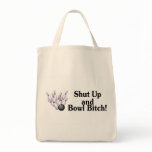 Shut Up and Bowl Bitch Tote Bags