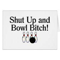 Shut Up and Bowl Bitch Bowling Greeting Card