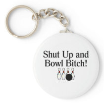 Shut Up and Bowl Bitch Bowling Key Chain