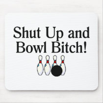 Shut Up and Bowl Bitch Bowling Mouse Pad