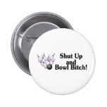 Shut Up and Bowl Bitch Button