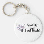 Shut Up and Bowl Bitch Key Chain