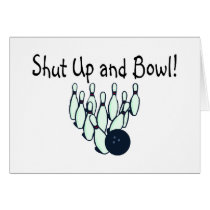 Shut Up and Bowl Greeting Card