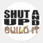 SHUT UP AND BUILD IT (Construction) Round Sticker