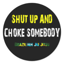 Shut Up and Choke Somebody - BJJ Sticker