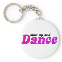 Shut up and Dance Keychains