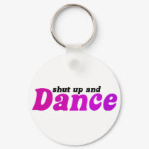 Shut up and Dance keychains