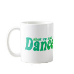 Shut up and Dance mugs