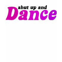 Shut up and Dance t-shirts