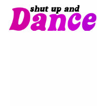 Shut up and Dance t-shirts
