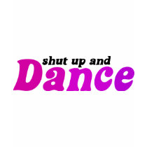 Shut up and Dance t-shirts