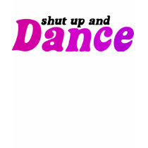 Shut up and Dance t-shirts