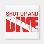 Shut Up And Dive Fridge Magnet
