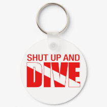 Shut Up And Dive keychains by servopuff Shut Up And Dive keychains
