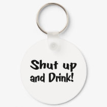 Shut Up And Drink keychains