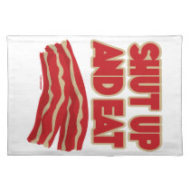 Shut Up And Eat Bacon placemats