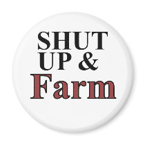 shut up and farm fridge magnet