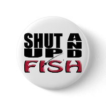 SHUT UP AND FISH PINS