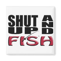 SHUT UP AND FISH MAGNET