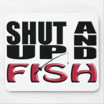 SHUT UP AND FISH MOUSE PAD