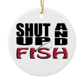 SHUT UP AND FISH ornament