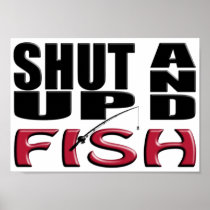 SHUT UP AND FISH POSTERS