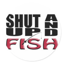 SHUT UP AND FISH ROUND STICKERS