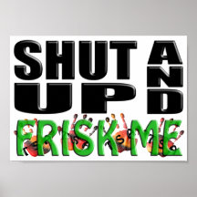 SHUT UP AND FRISK ME (TSA Hands) Print