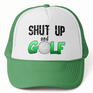 Shut Up and Golf hat