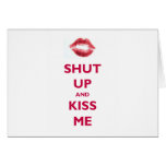 Shut up and kiss me card