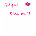 Shut up and, Kiss me!! t-shirts by orange_tictac Shut up and, Kiss me!! t-shirts