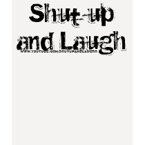 Shut up and Laugh, www.youtube.com/shutupandlaughh t-shirts