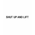 shut up and lift t-shirt by Shirtuosity shut up and lift t-shirt