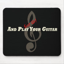 Shut up and play your Guitar mousepads by promiselamb Shut up and play your Guitar mousepads