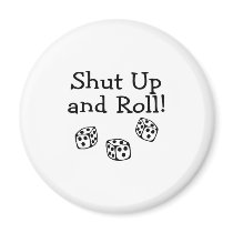 Shut Up And Roll magnets by CelebrationZazzle Shut Up And Roll magnets