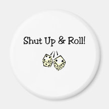 Shut Up And Roll Magnet