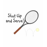 Shut Up And Serve 2 t-shirts