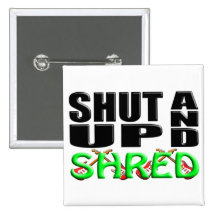 SHUT UP AND SHRED PINBACK BUTTONS