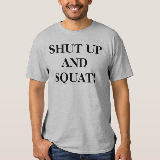 t shirt shut up and squat