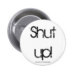 SHUT UP! buttons