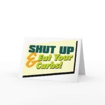 Shut Up & Eat Your Carbs Greeting Card