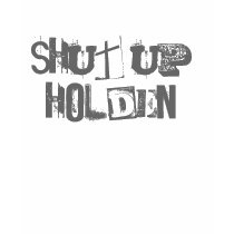 SHUT UP, HOLDEN! t-shirts