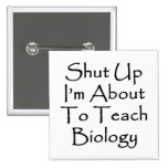 Shut Up I'm About To Teach Biology Pins