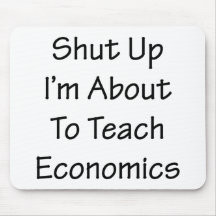 Shut Up I'm About To Teach Economics Mouse Pads