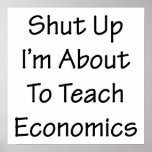 Shut Up I'm About To Teach Economics Print