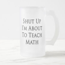 Shut Up I'm About To Teach Math Coffee Mug
