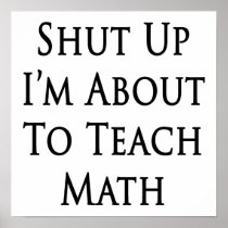 Shut Up I'm About To Teach Math Posters