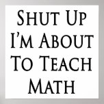 Shut Up I'm About To Teach Math Posters