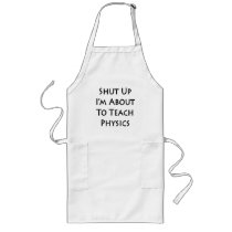 Shut Up I'm About To Teach Physics Apron